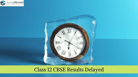 Class 12 CBSE Result 2022 Delayed, Causes Worry Among Study Abroad Aspirants
