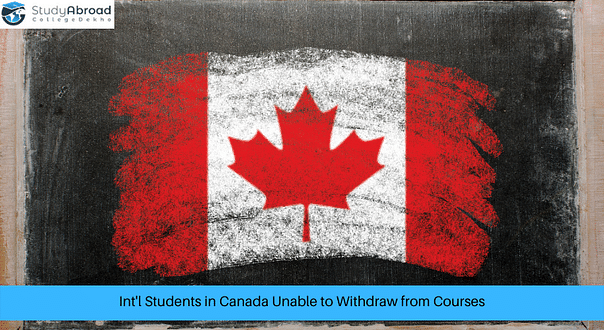 International Students Enrolled at Canadian Institutions Unable to Withdraw from Courses
