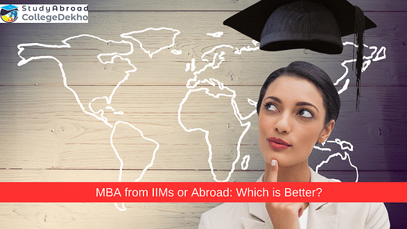 MBA from IIMs or Abroad: Which is Better?