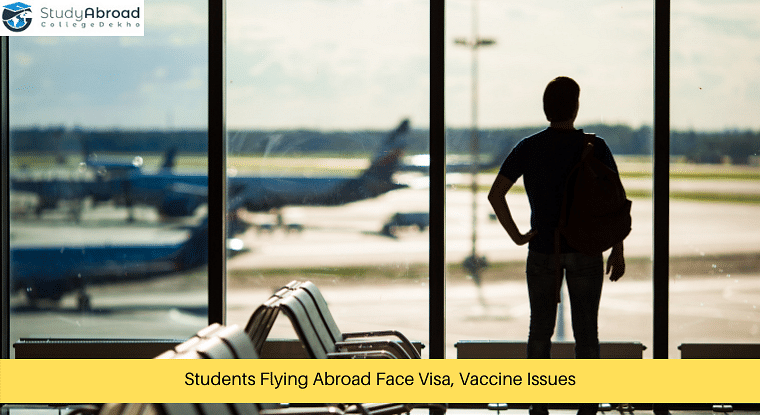 Students Travelling Abroad Face Visa, Second Jab Issues