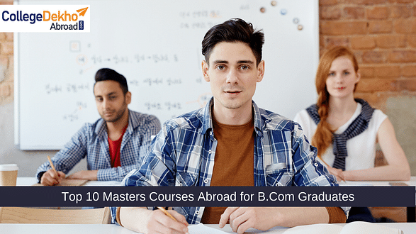 10 Best Master's Degrees for B.Com Graduates to Study Abroad in 2023