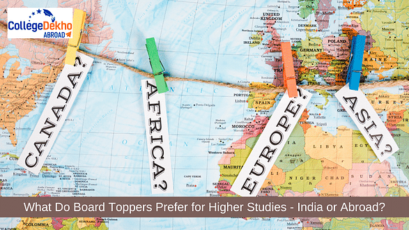 What Do Board Toppers Prefer for Higher Studies? India or Abroad?