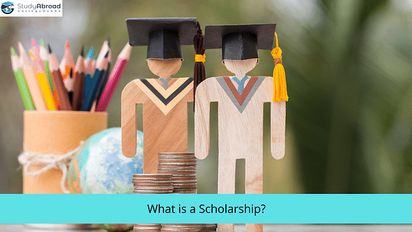 What is a Scholarship - Types, Eligibility, Tips to Apply, Top Scholarships to Study Abroad