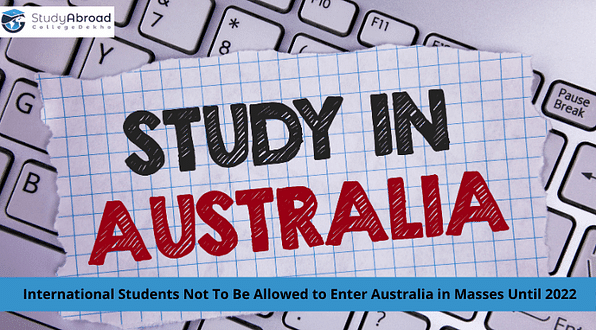 International Students Won't Be Allowed to Enter Australia in Large Numbers Until 2022