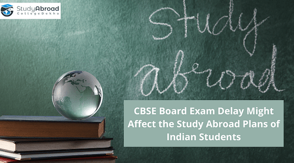Delay in CBSE Board Exams 2021 May Affect Indian Students' Study Abroad Plans